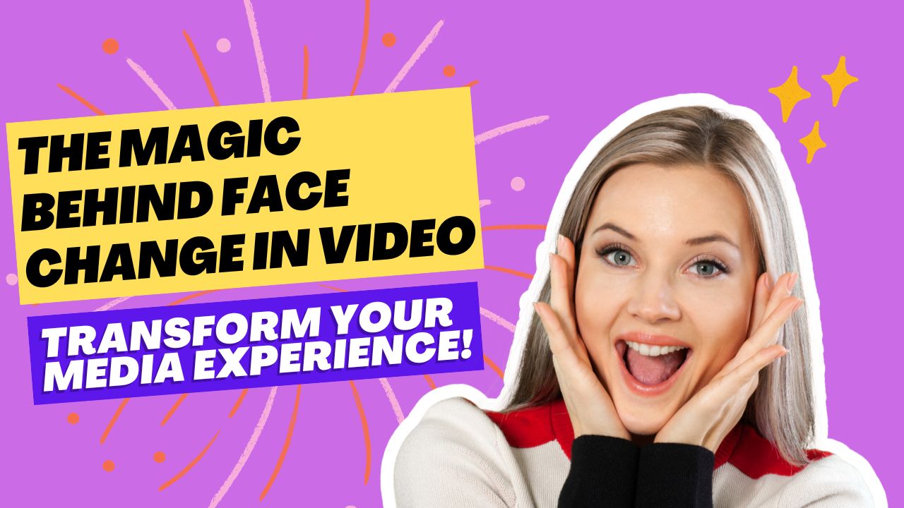 the-magic-behind-face-change-in-video-transform-your-media-experience